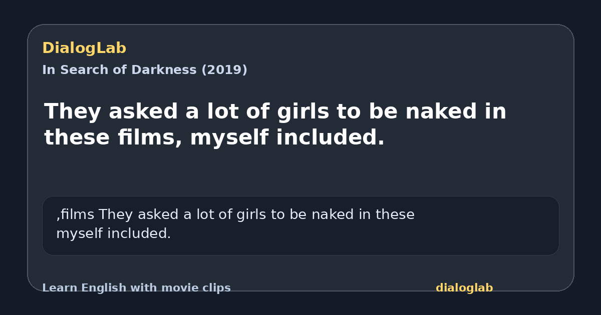 Share card for They asked a lot of girls to be naked in these films, myself included.