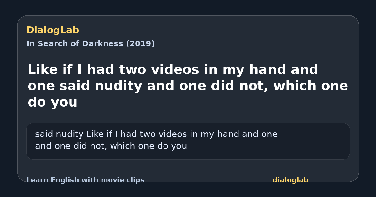 Share card for Like if I had two videos in my hand and one said nudity and one did not, which one do you