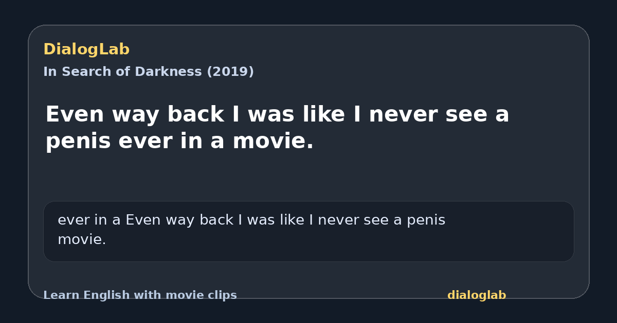 Share card for Even way back I was like I never see a penis ever in a movie.