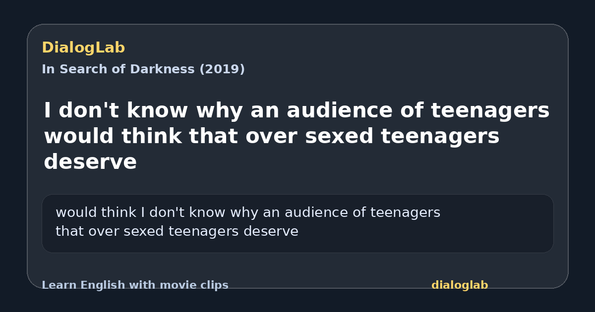 Share card for I don't know why an audience of teenagers would think that over sexed teenagers deserve