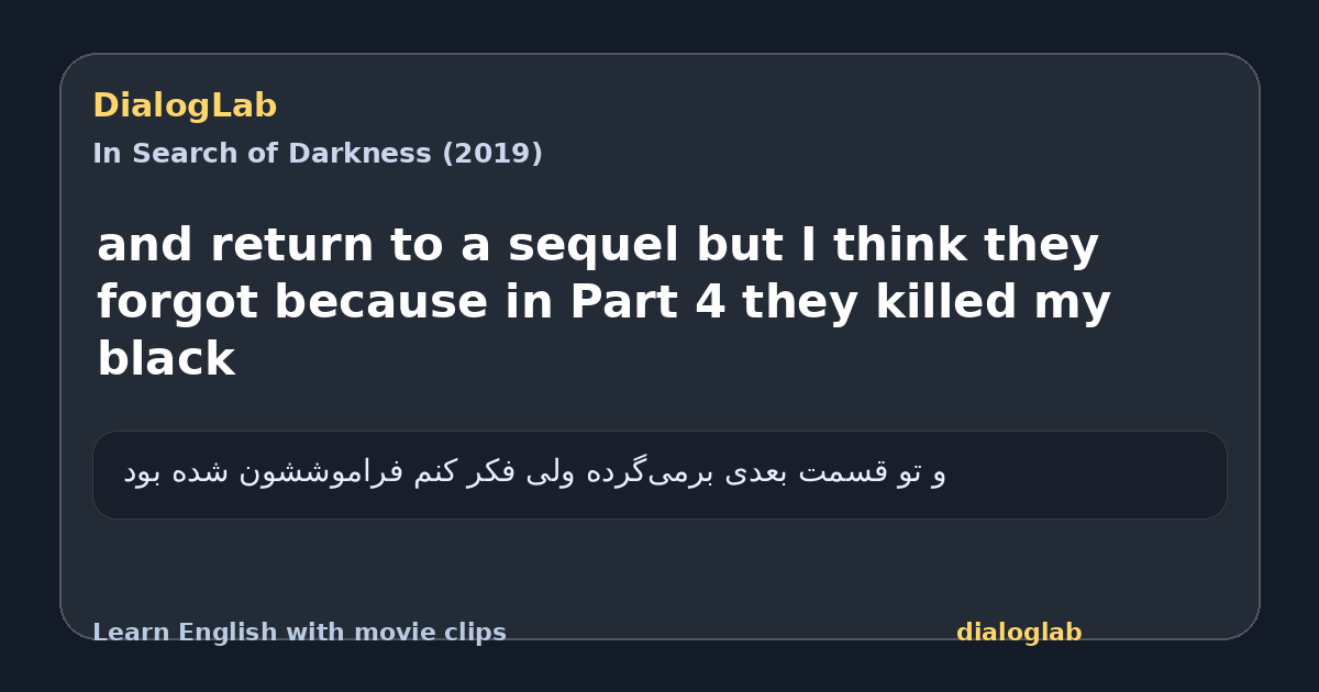 Share card for and return to a sequel but I think they forgot because in Part 4 they killed my black