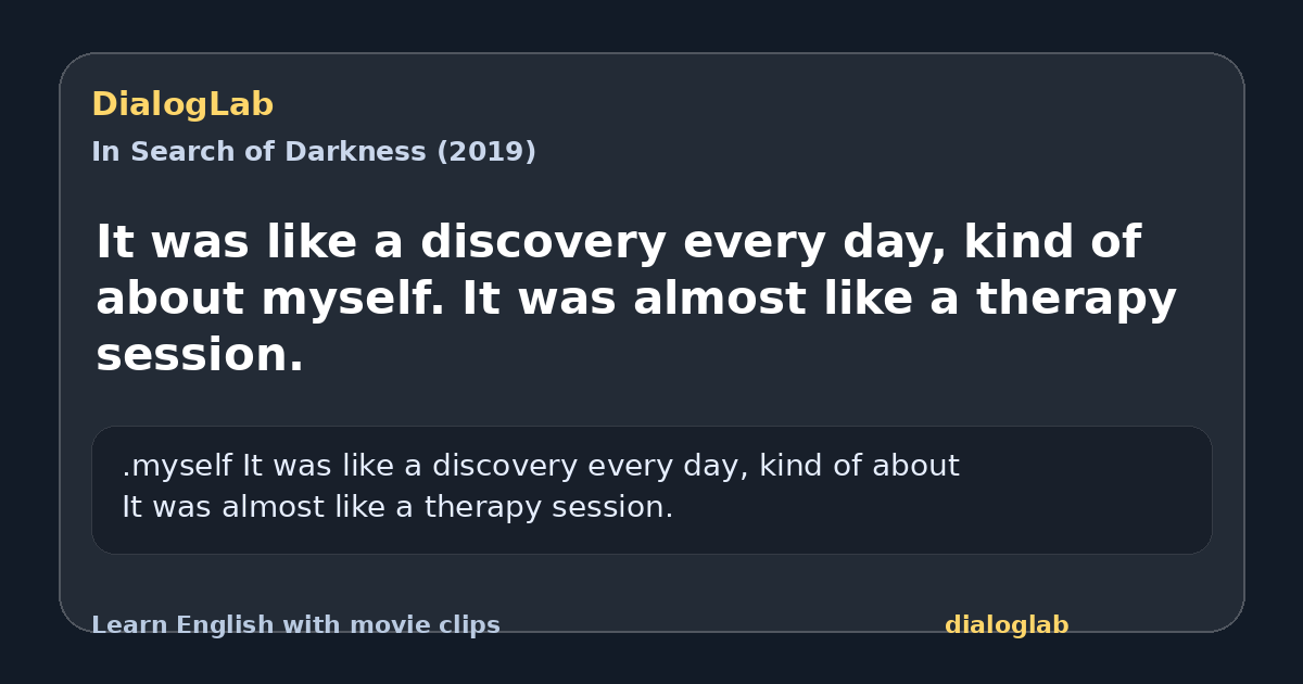 Share card for It was like a discovery every day, kind of about myself. It was almost like a therapy session.