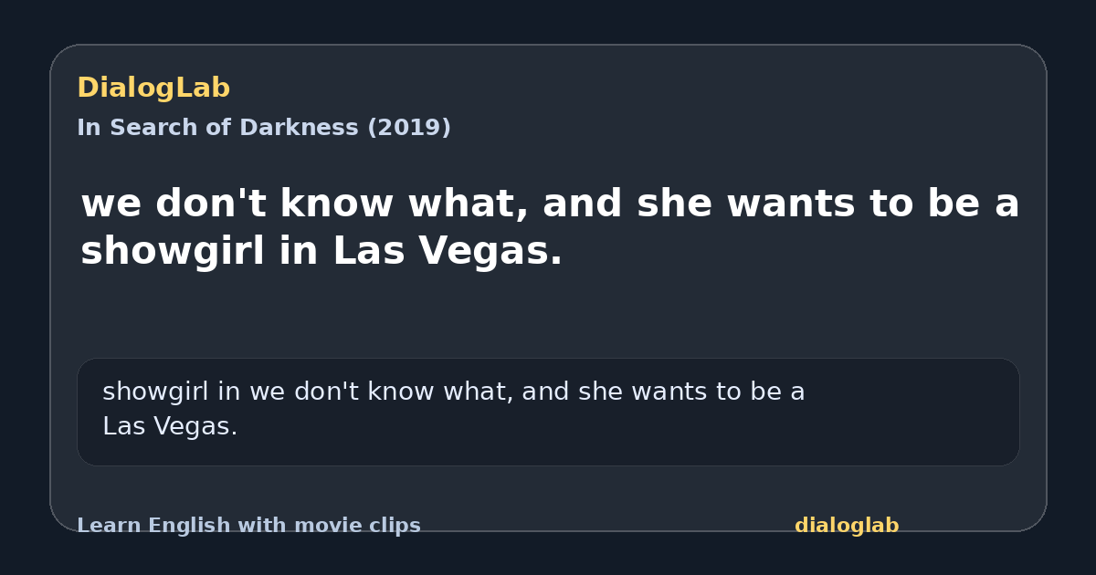 Share card for we don't know what, and she wants to be a showgirl in Las Vegas.