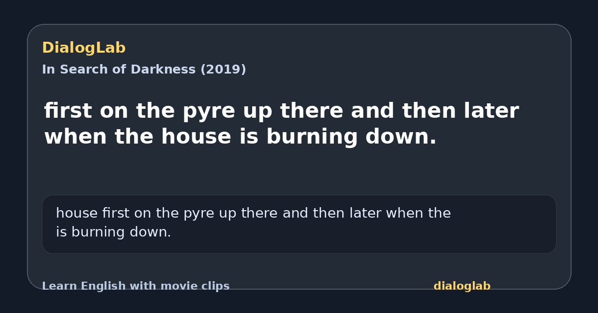 Share card for first on the pyre up there and then later when the house is burning down.