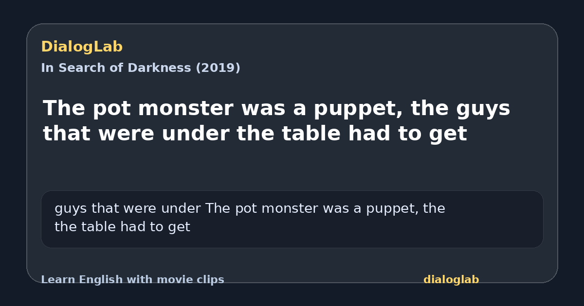 Share card for The pot monster was a puppet, the guys that were under the table had to get