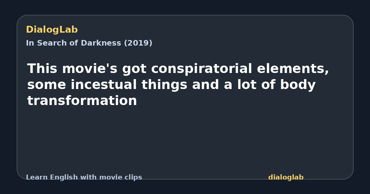 Share card for This movie's got conspiratorial elements, some incestual things and a lot of body transformation