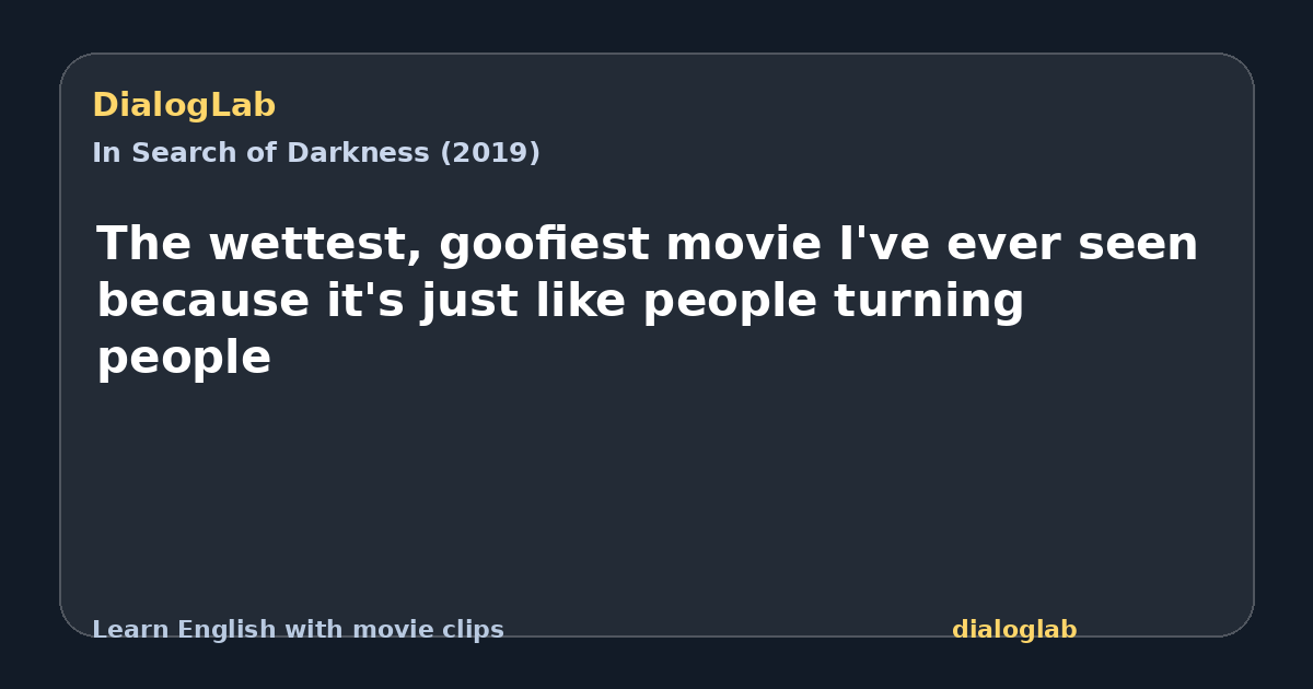 Share card for The wettest, goofiest movie I've ever seen because it's just like people turning people