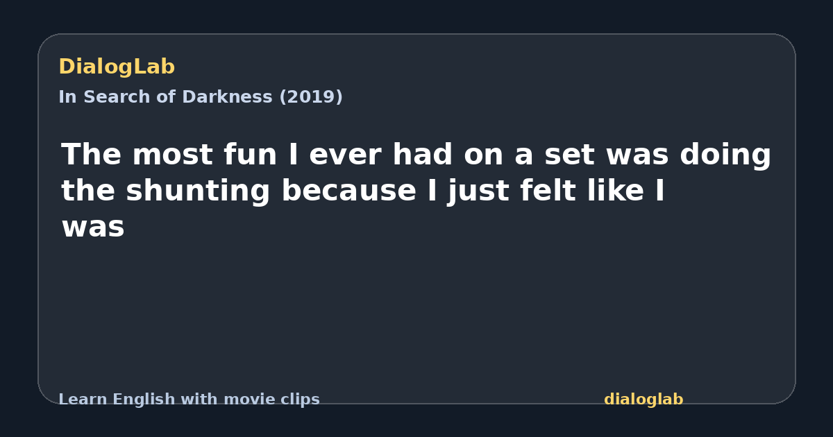 Share card for The most fun I ever had on a set was doing the shunting because I just felt like I was