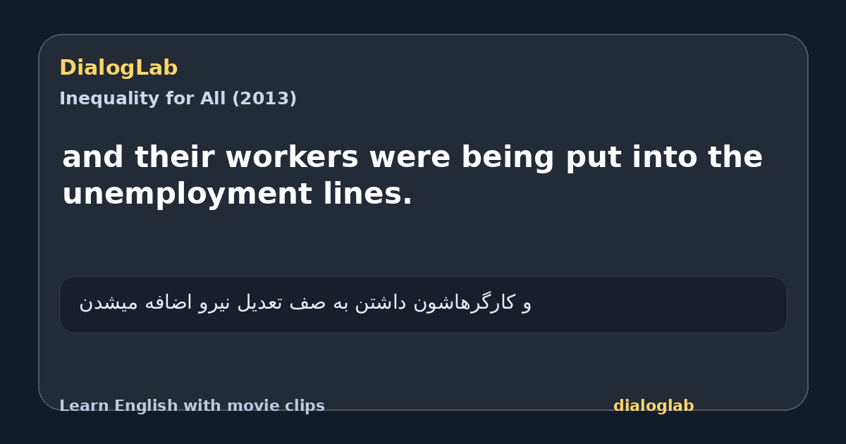 Share card for and their workers were being put into the unemployment lines.