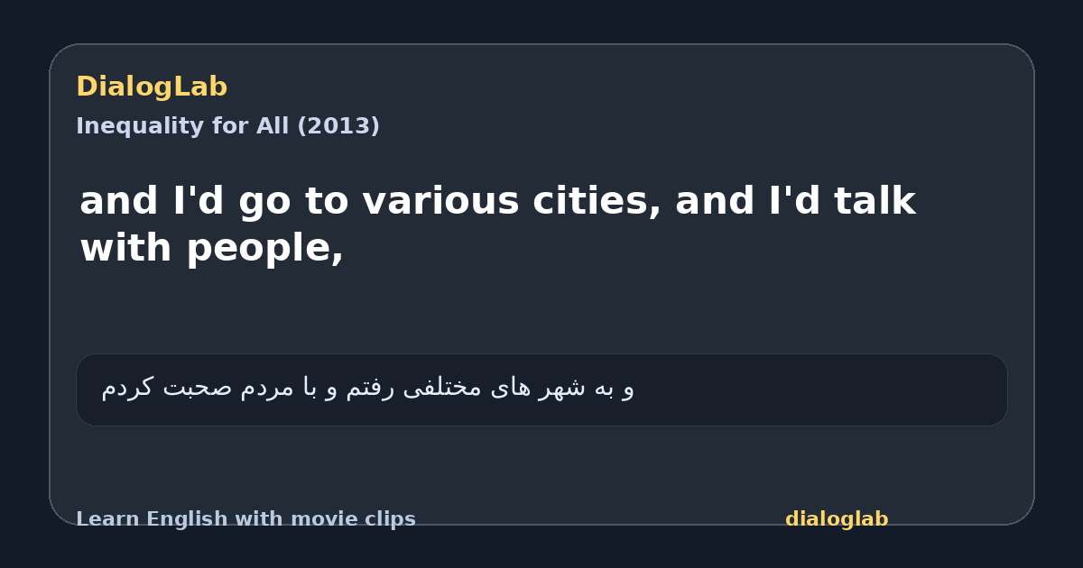 Share card for and I'd go to various cities, and I'd talk with people,
