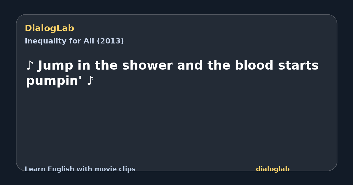 Share card for ♪ Jump in the shower and the blood starts pumpin' ♪