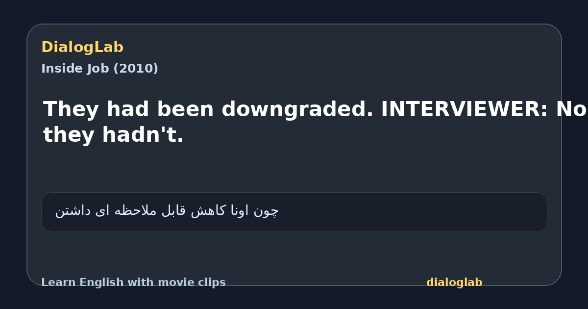 Share card for They had been downgraded. INTERVIEWER: No, they hadn't.