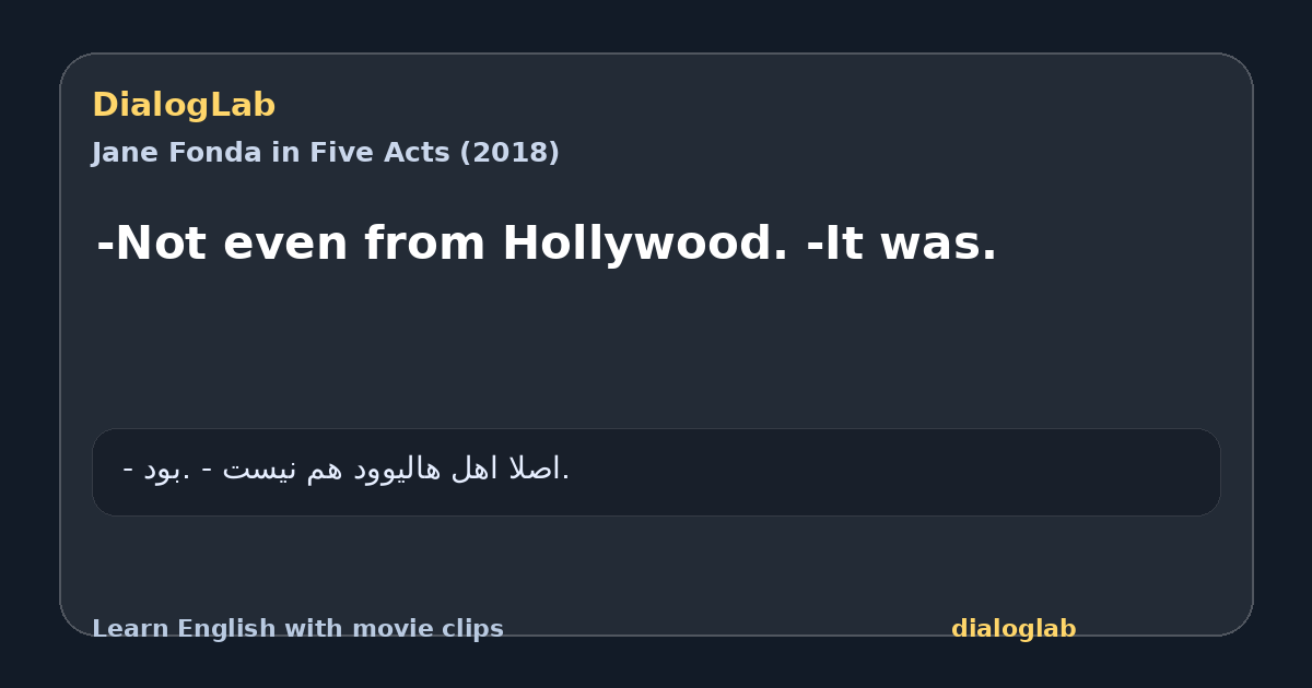 Share card for -Not even from Hollywood. -It was.