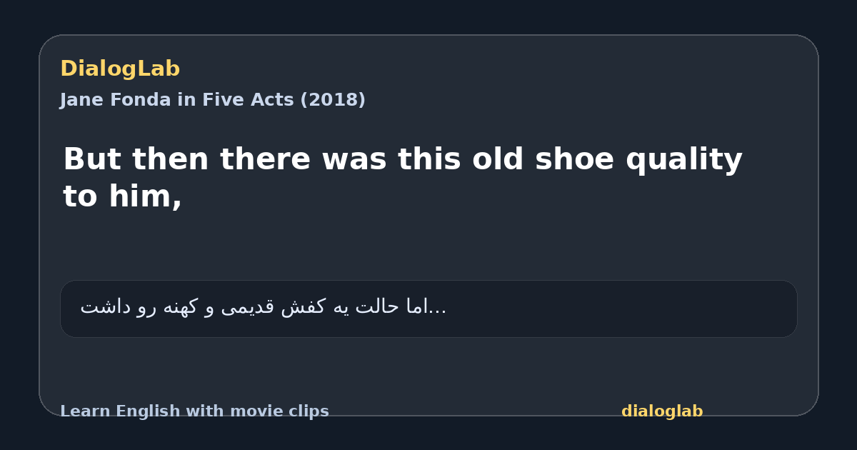 Share card for But then there was this old shoe quality to him,