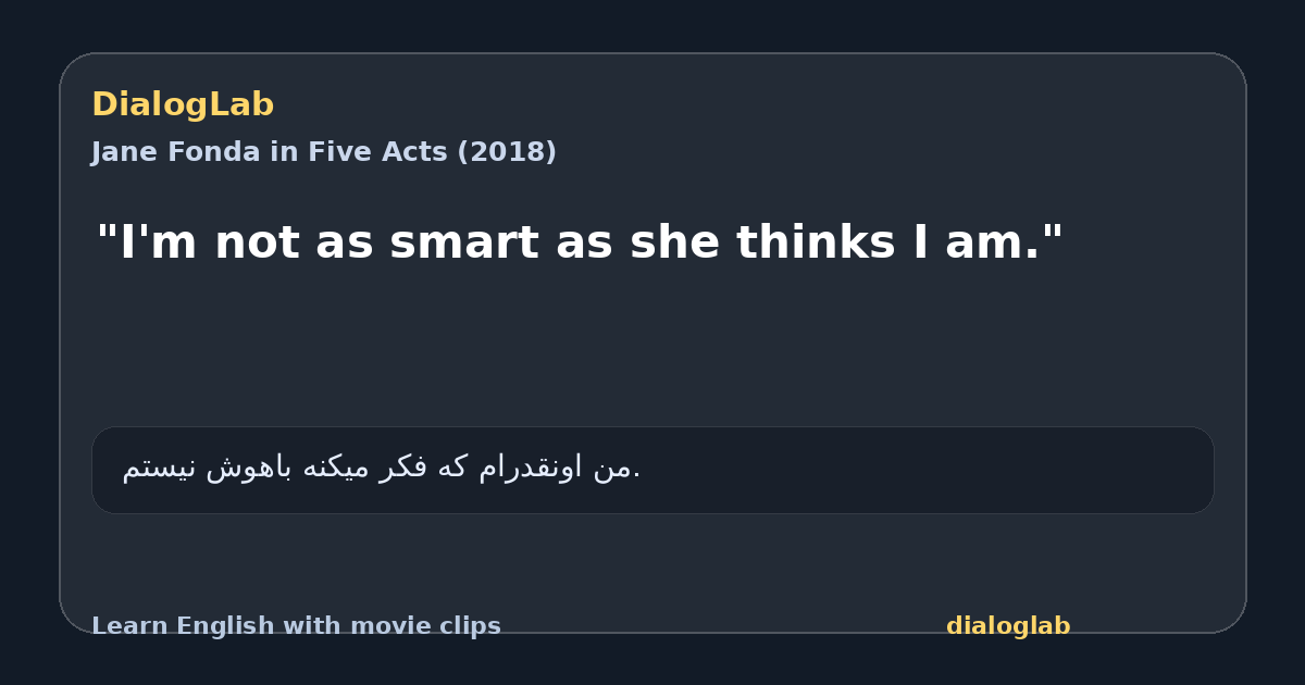 Share card for "I'm not as smart as she thinks I am."