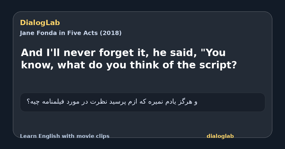 Share card for And I'll never forget it, he said, "You know, what do you think of the script?