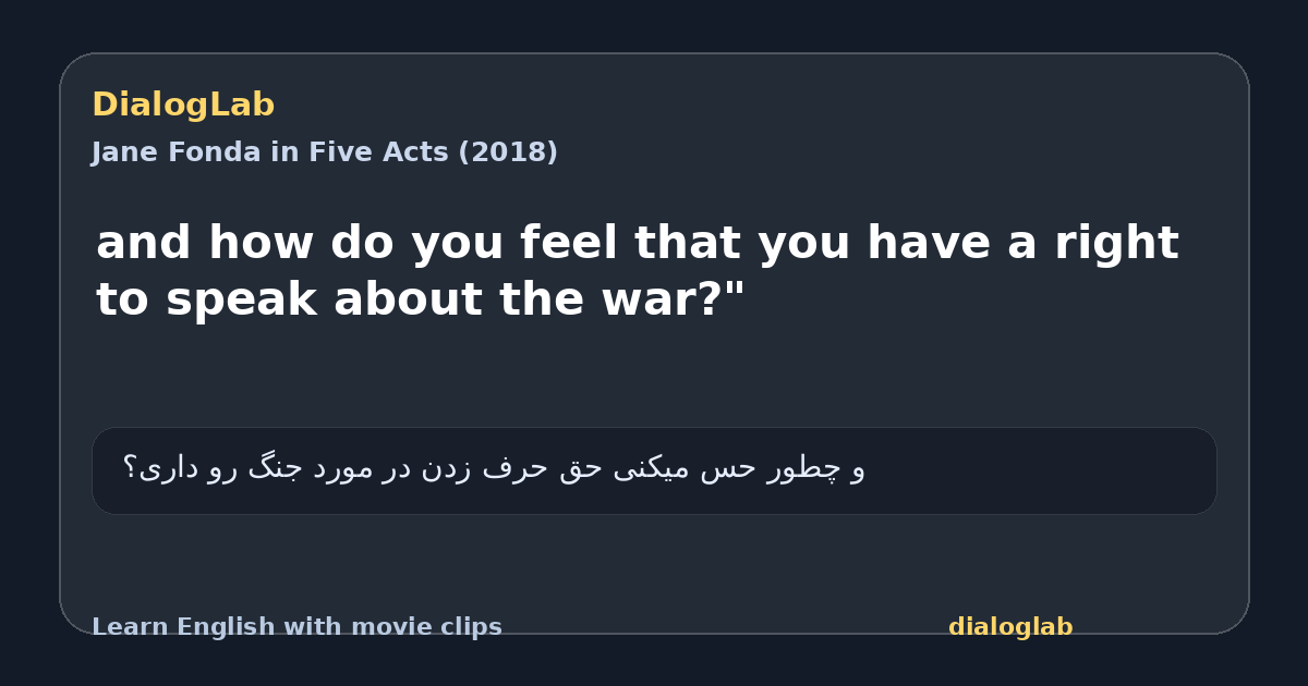 Share card for and how do you feel that you have a right to speak about the war?"