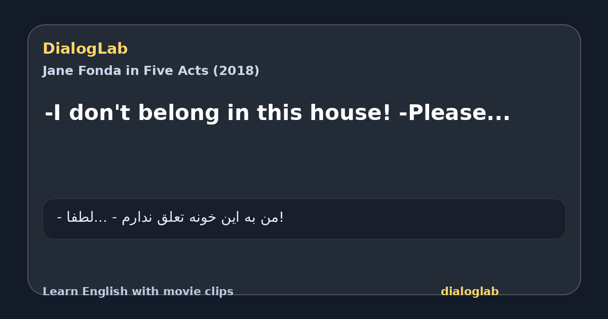Share card for -I don't belong in this house! -Please...
