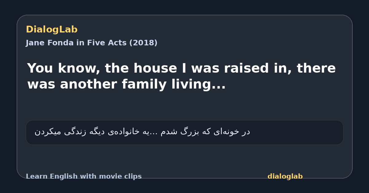 Share card for You know, the house I was raised in, there was another family living...