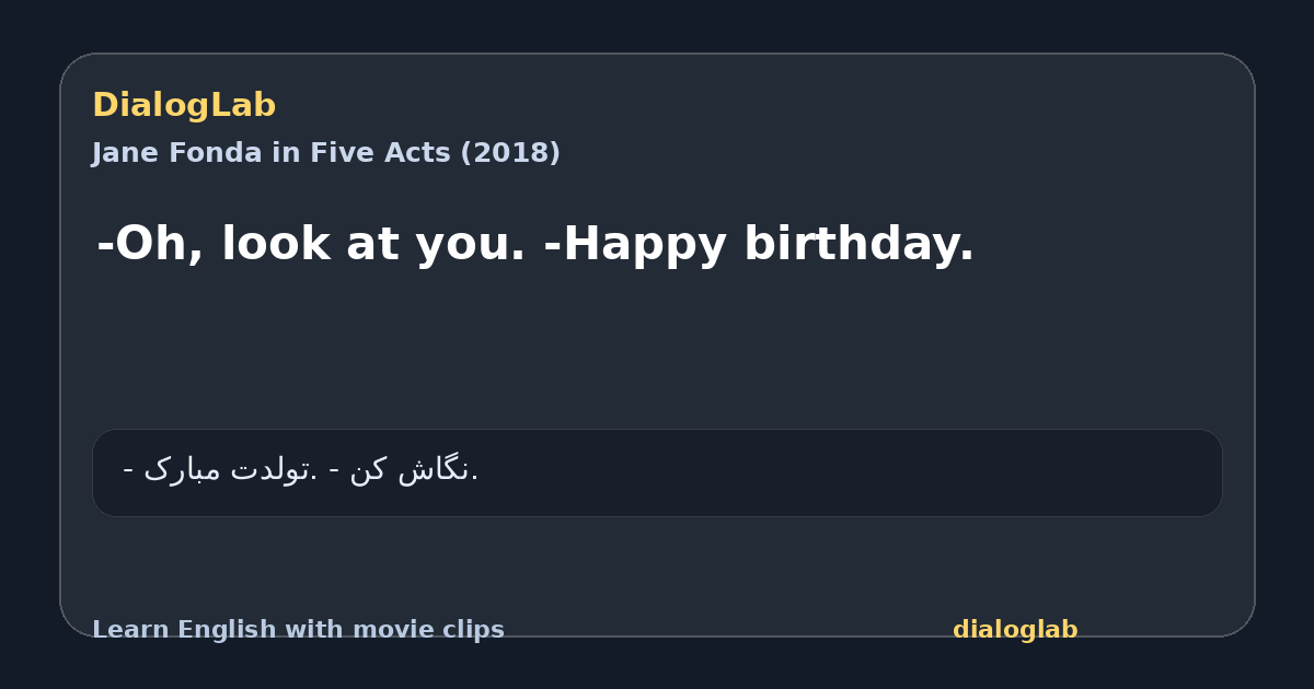 Share card for -Oh, look at you. -Happy birthday.