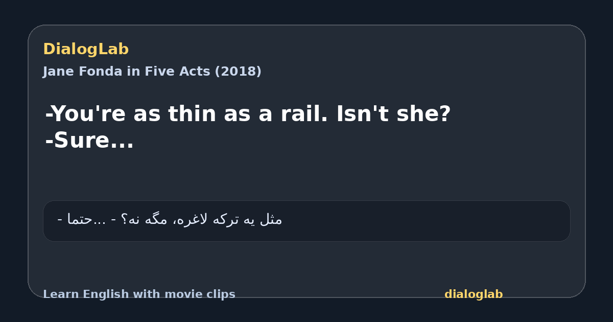 Share card for -You're as thin as a rail. Isn't she? -Sure...
