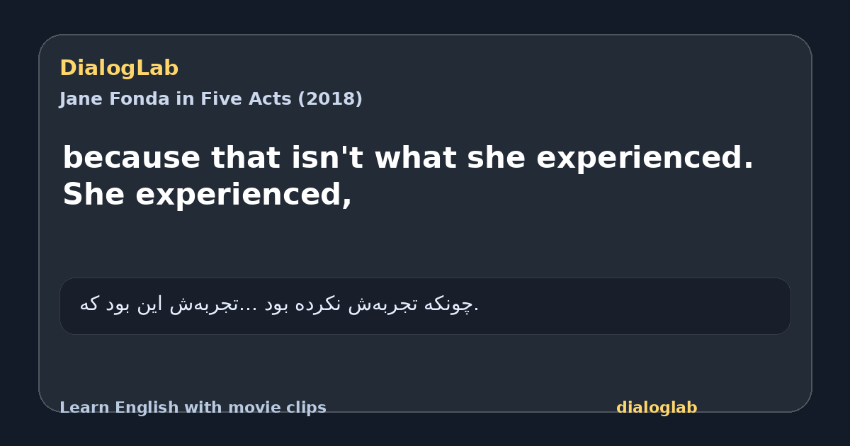 Share card for because that isn't what she experienced. She experienced,