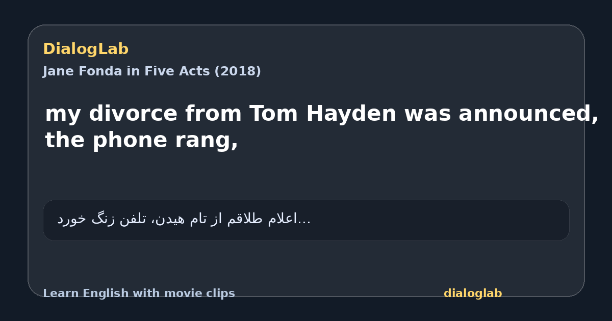 Share card for my divorce from Tom Hayden was announced, the phone rang,