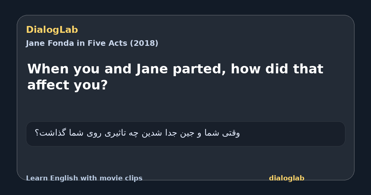 Share card for When you and Jane parted, how did that affect you?