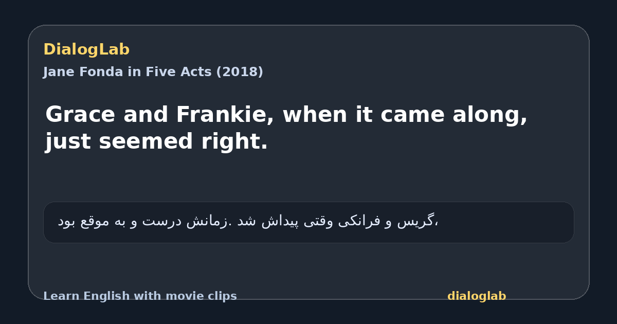 Share card for Grace and Frankie, when it came along, just seemed right.