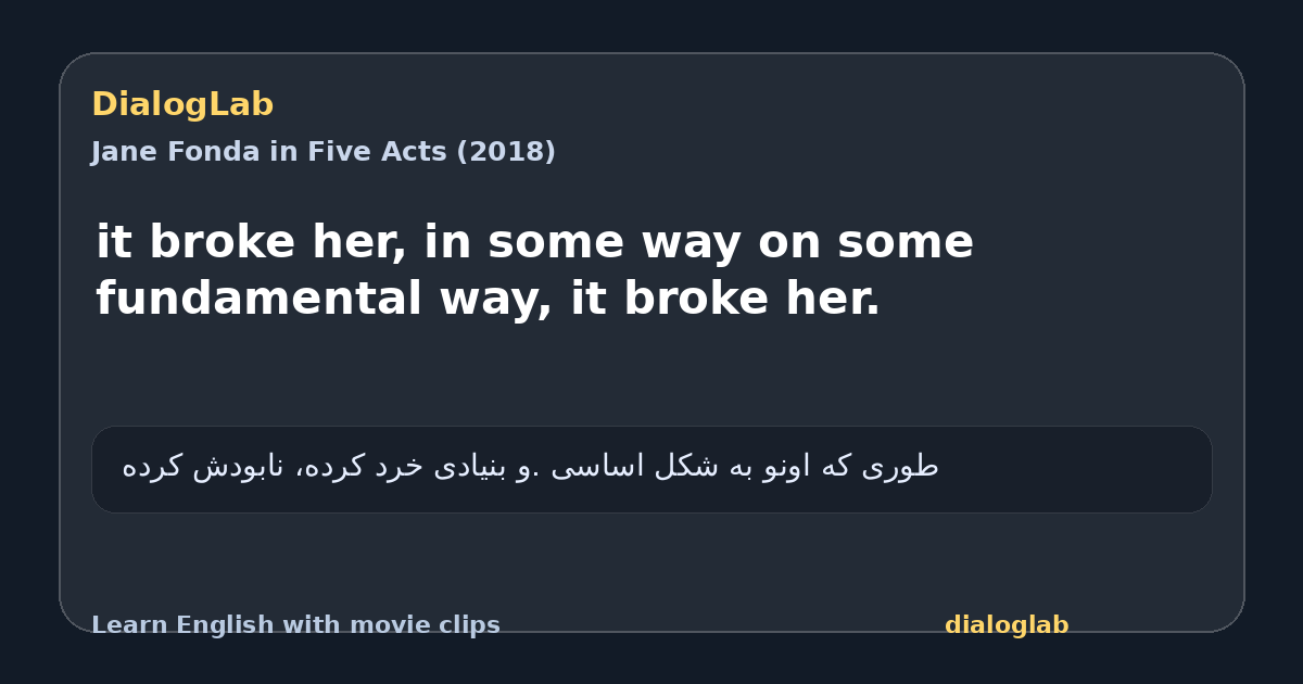 Share card for it broke her, in some way on some fundamental way, it broke her.