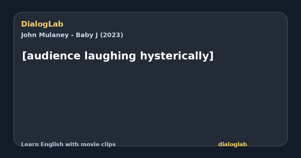 Share card for [audience laughing hysterically]