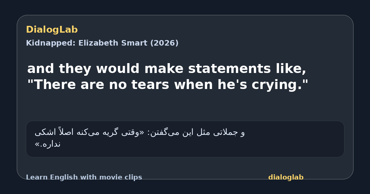 Share card for and they would make statements like, "There are no tears when he's crying."