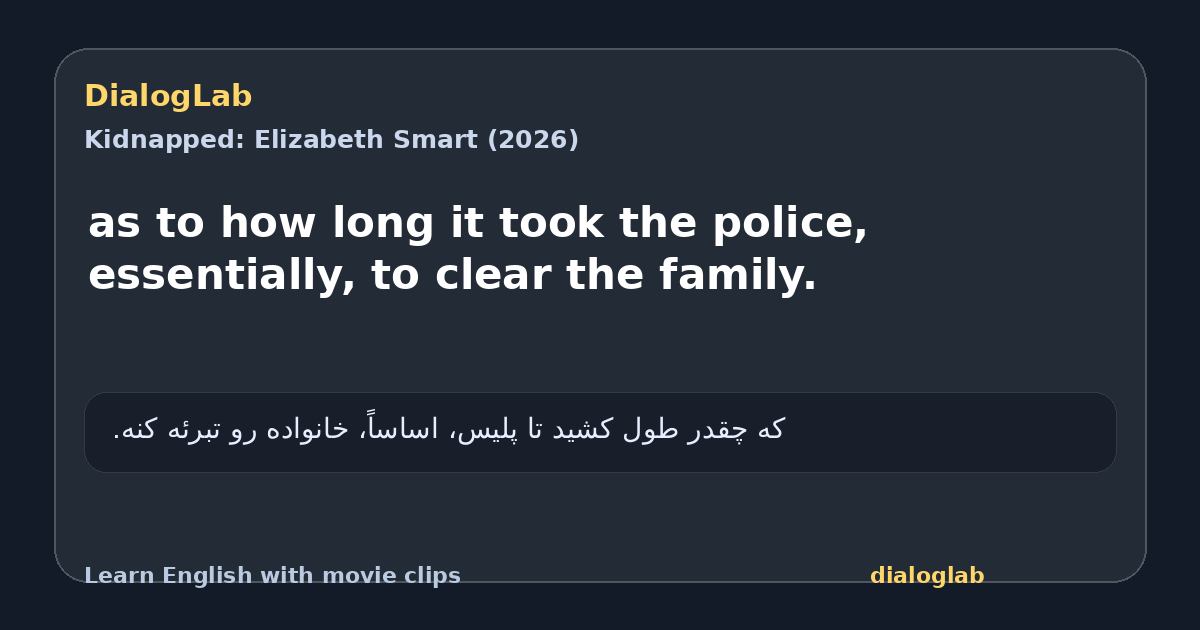 Share card for as to how long it took the police, essentially, to clear the family.