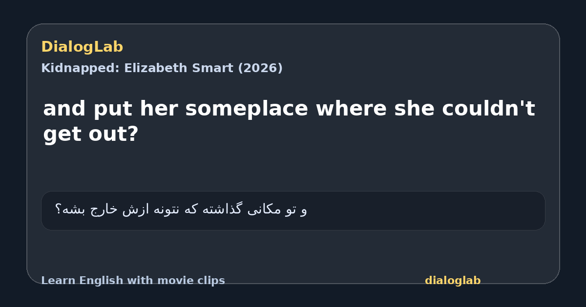 Share card for and put her someplace where she couldn't get out?
