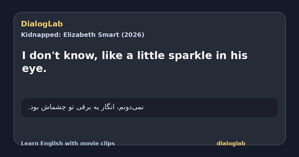 Share card for I don't know, like a little sparkle in his eye.