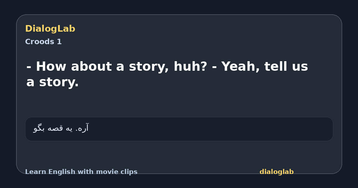 Share card for - How about a story, huh? - Yeah, tell us a story.