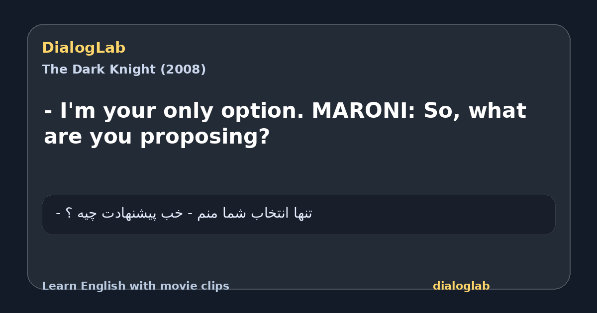 Share card for - I'm your only option. MARONI: So, what are you proposing?