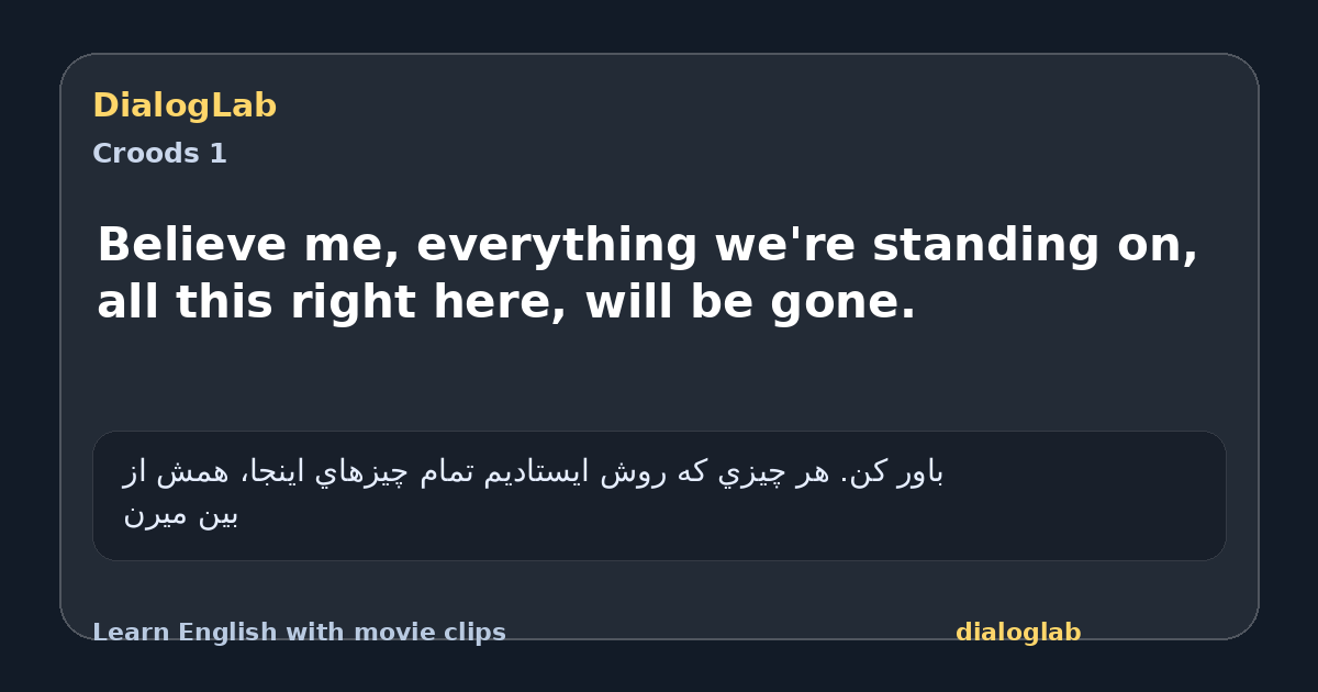 Share card for Believe me, everything we're standing on, all this right here, will be gone.