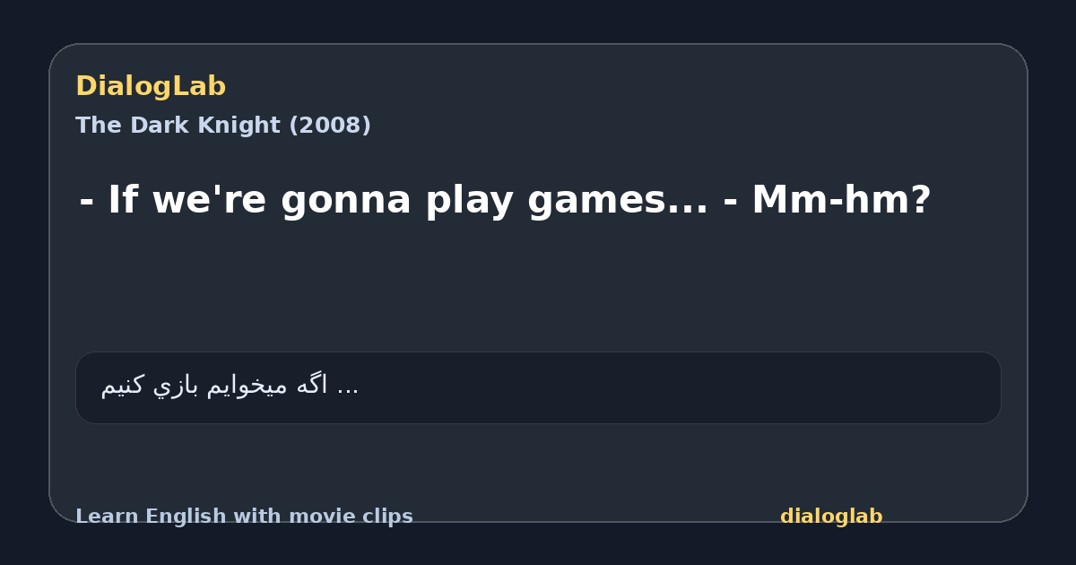 Share card for - If we're gonna play games... - Mm-hm?