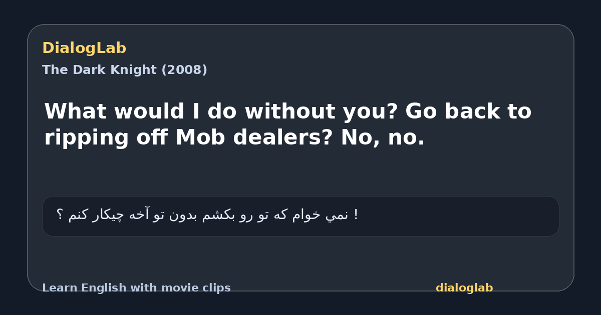 Share card for What would I do without you? Go back to ripping off Mob dealers? No, no.