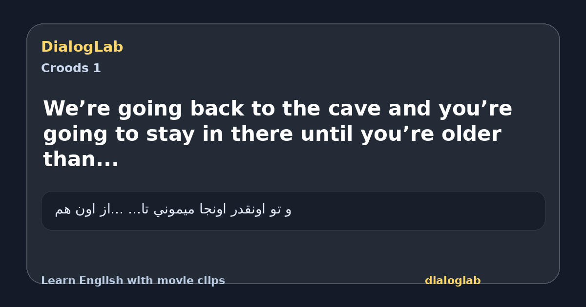 Share card for We’re going back to the cave and you’re going to stay in there until you’re older than...