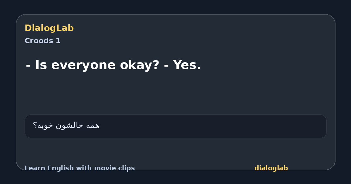 Share card for - Is everyone okay? - Yes.