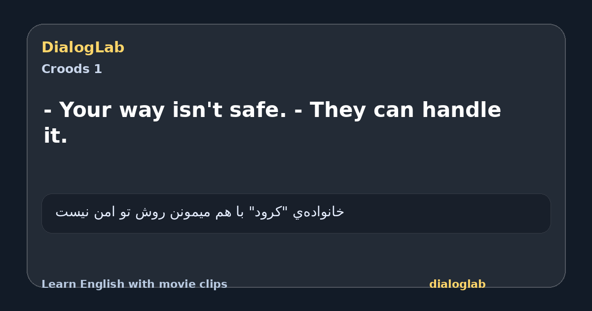 Share card for - Your way isn't safe. - They can handle it.