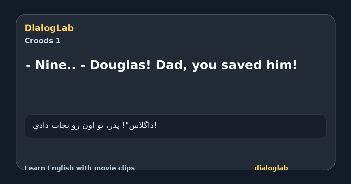 Share card for - Nine.. - Douglas! Dad, you saved him!