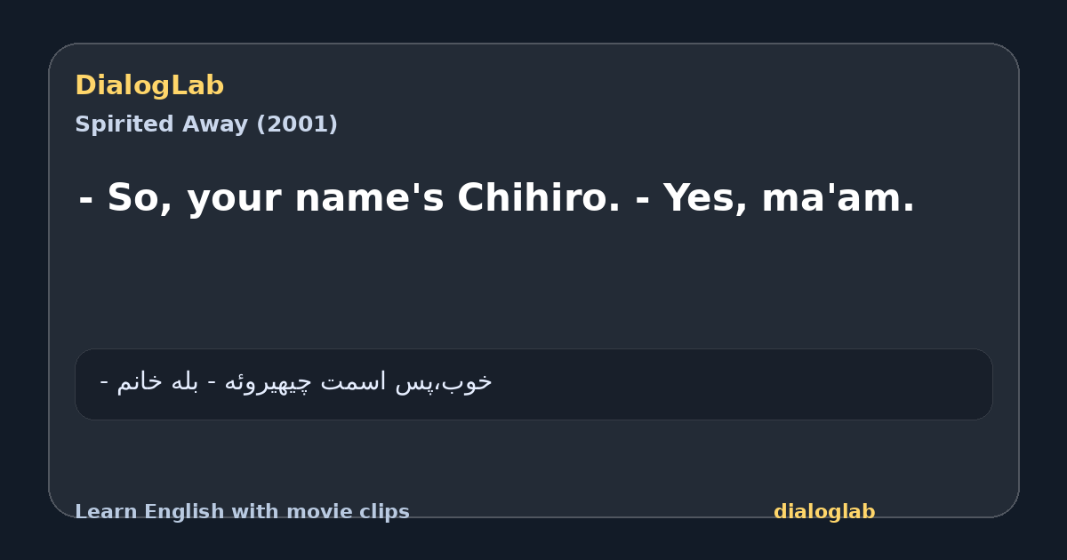 Share card for - So, your name's Chihiro. - Yes, ma'am.