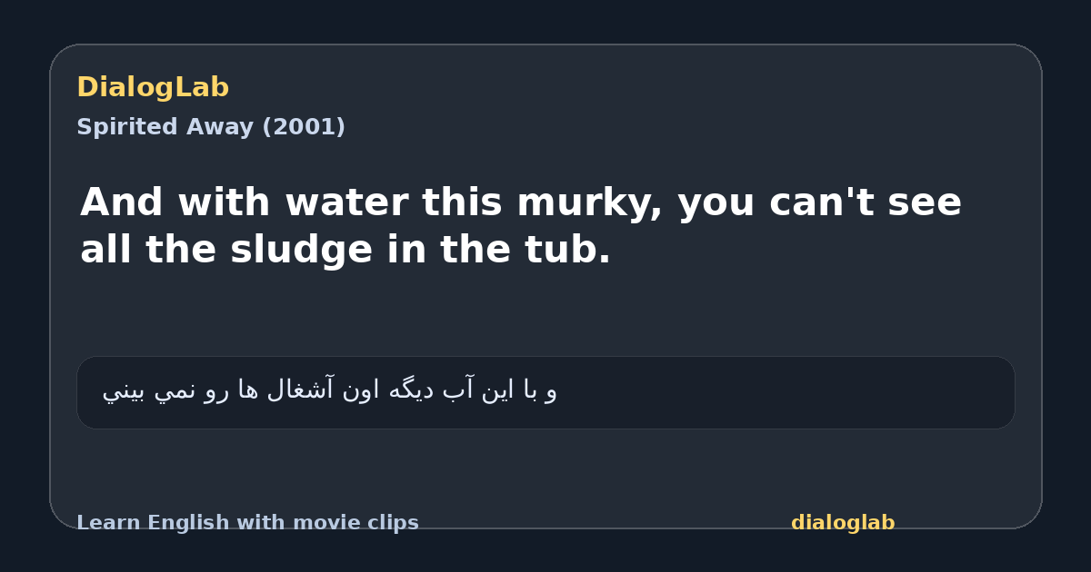 Share card for And with water this murky, you can't see all the sludge in the tub.