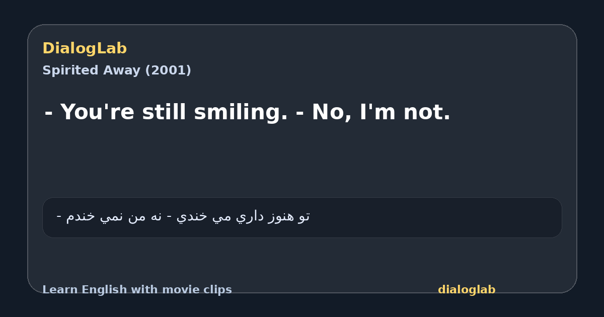 Share card for - You're still smiling. - No, I'm not.