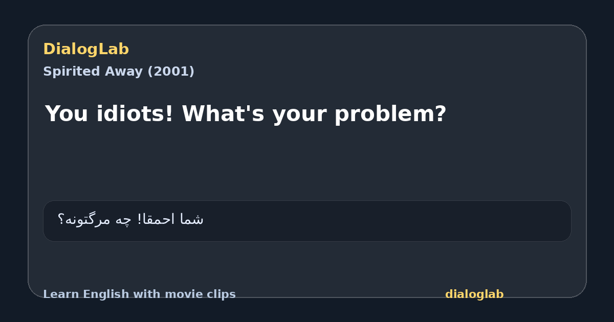 Share card for You idiots! What's your problem?