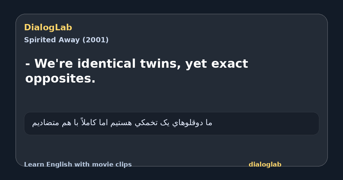 Share card for - We're identical twins, yet exact opposites.
