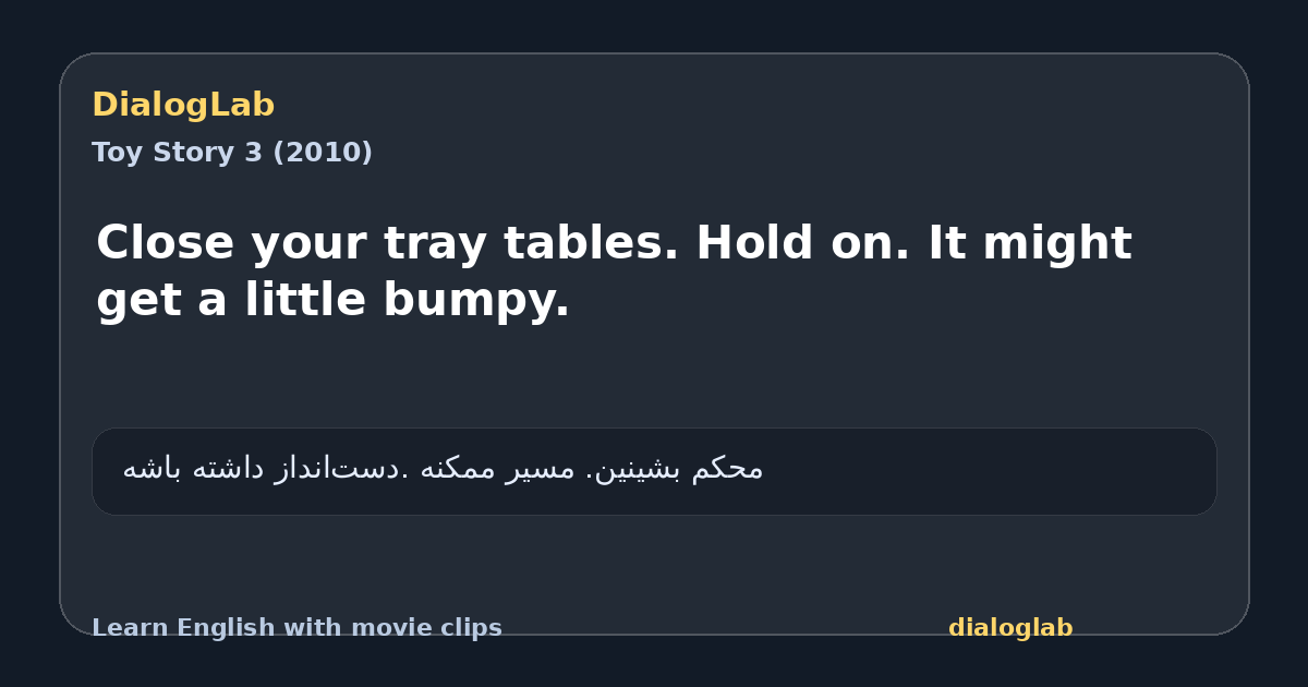 Share card for Close your tray tables. Hold on. It might get a little bumpy.